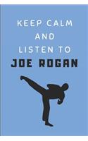 Keep Calm and Listen to Joe Rogan: Composition Note Book Journal