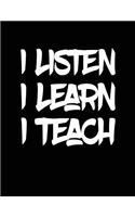 I Listen I Learn I Teach: Lined Teacher Journal Notebook V5