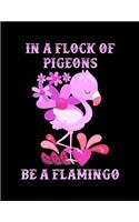 In a Flock of Pigeons Be a Flamingo Notebook: Sketchbook, Art Notebook for School Teachers Students Offices - 200 Blank - Numbered Pages (8.5" X 11")