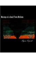 Musings of a Small Town Medium: A Collection of Journals