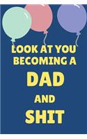 Look at You Becoming a Dad and Shit: Appreciate Your Friend or Family This Holiday Season with This Blank Line Birthday Notebook