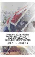 Historical Sketch & Roster Of The North Car, 1st Infantry Regiment State Troops: (North Carolina Regimental History)