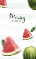 Mommy Recipes: Blank Lines Journal Recipes For Mommy With Cute Watermelon Design