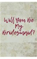 Will You Be My Bridesmaid: Blank Lined Journal - Journals for Bridesmaids, 6x9 Bridesmaid Gifts