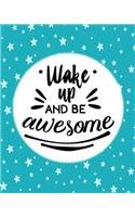 Wake Up and be awesome: The positive academic student planner undated with full monthly and weekly views. Be the most positive and well planned student you know with a blue