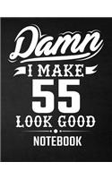 Damn I Make 55 Look Good Notebook: Funny Birthday Notebook - Blank Line Composition Notebook and Journal for 55th Birthday Gift: Funny Birthday Quote (8.5 x 11 - 110 pages)