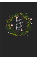 Love Never Fails: A 6x9 Inch Matte Softcover Journal Notebook with 120 Blank Lined Pages and an Uplifting Positive Cover Slogan