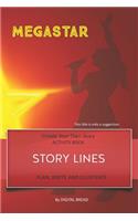 Story Lines - Megastar - Create Your Own Story Activity Book: Plan, Write & Illustrate Your Own Story Ideas and Illustrate Them with 6 Story Boards, Scenes, Prop & Character Development