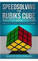 Speedsolving the Rubiks Cube Solution Book for Kids: How to Solve the Rubiks Cube Faster for Beginners