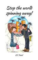 Stop The World Spinning Away!