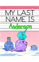 My Last Name is Anderson: Personalized Primary Name Tracing Workbook for Kids Learning How to Write Their Last Name, Practice Paper with 1 Ruling Designed for Children in Pre