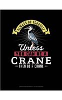 Always Be Yourself Unless You Can Be a Crane Then Be a Crane: Graph Paper Notebook - 1/2 Inch Squares