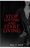 Stop Lusting and Start Living