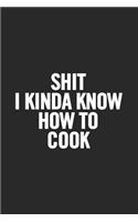 Shit I Kinda Know How to Cook