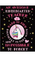 An Awesome Kindergarten Teacher Is Hard to Find Difficult to Part with and Impossible to Forget: Cute Unicorn Wide-Lined Notebook Pink Pastel