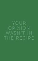 Your Opinion Wasn't in the Recipe