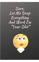Let Me Drop Everything and Work on Your Shit