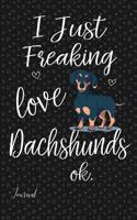 I Just Freaking Love Dachshunds Ok Journal