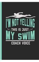 I'm Not Yelling This Is Just My Swim Coach Voice: Notebook & Journal or Diary for Trainers Who Love Swimming, Graph Paper (120 Pages, 6x9)