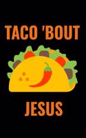 Taco 'bout Jesus: A 6 X 9 Inch Matte Softcover Paperback Notebook Journal with 120 Blank Lined Pages