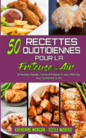 50 Recettes Quotidiennes Pour La Friteuse À Air: 50 Recettes Rapides, Faciles À Préparer Et Sans Effort Qui Vous Faciliteront La Vie. (50 Air Fryer Everyday Recipes) (French Version)