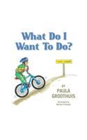 What Do I Want to Do?