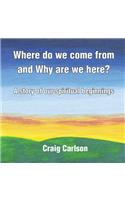 Where do we come from and Why are we here?