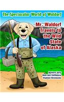 Spectacular World of Waldorf: Mr. Waldorf Travels to the Wild State of Alaska