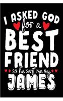 I Asked God For A Best Friend So He Sent Me My James: Birthday Journal Notebook (notebook, journal, diary)
