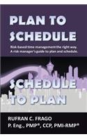 Plan to Schedule, Schedule to Plan