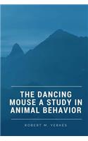 The Dancing Mouse A Study in Animal Behavior