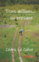 Trois millions... ou presque