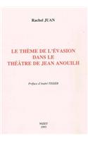 Le Theme de l'Evasion Dans Le Theatre de Jean Anouilh