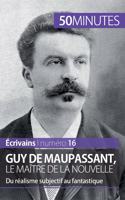 Guy de Maupassant, le maître de la nouvelle: Du réalisme subjectif au fantastique