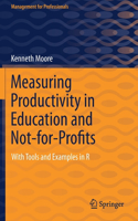 Measuring Productivity in Education and Not-For-Profits: With Tools and Examples in R