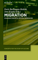 Migration: Changing Concepts, Critical Approaches(7 Concepts for the Study of Culture (CSC))