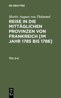 Moritz August Von Thümmel: Reise in Die Mittäglichen Provinzen Von Frankreich [Im Jahr 1785 Bis 1786]. Teil 6-8
