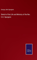 Sketch of the Life and Ministry of the Rev. C.H. Spurgeon