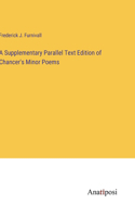 A Supplementary Parallel Text Edition of Chancer's Minor Poems
