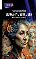 BIOGRAPHIE SCHREIBEN - Praktische Umsetzung: Praxisbuch für Autoren