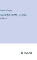 Flower of the North; A Modern Romance