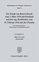 Der Friede Von Brest-Litowsk Vom 3. Marz 1918 Mit Russland Und Der Sog. Brotfrieden Vom 19. Februar 1918 Mit Der Ukraine