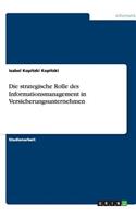 Die strategische Rolle des Informationsmanagement in Versicherungsunternehmen: (German)