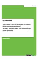 Simulative Risikoanalyse geschlossener Immobilienfonds mit der Monte-Carlo-Methode und vollständiger Finanzplanung