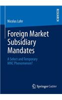 Foreign Market Subsidiary Mandates