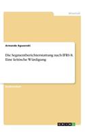 Segmentberichterstattung nach IFRS 8. Eine kritische Würdigung