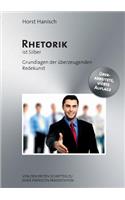 Rhetorik ist Silber: Grundlagen der überzeugenden Redekunst. Von den ersten Schritten zu einer perfekten Präsentation.(German)