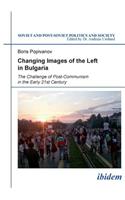 Changing Images of the Left in Bulgaria: The Challenge of Post-Communism in the Early 21st Century(145 Soviet and Post-Soviet Politics and Society)
