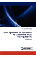 How Apoteket AB can retain its customers after de-regulation?