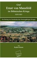 Graf Ernst Von Mansfeld Im Bohmischen Kriege 1618-1621